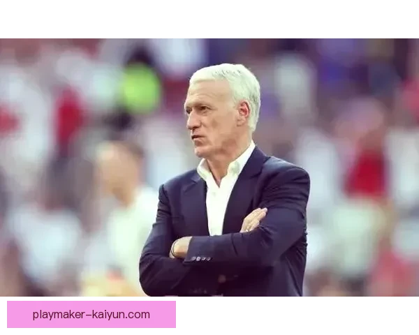 德尚战术创新带来法国队表现回暖，备受关注的调整引发讨论